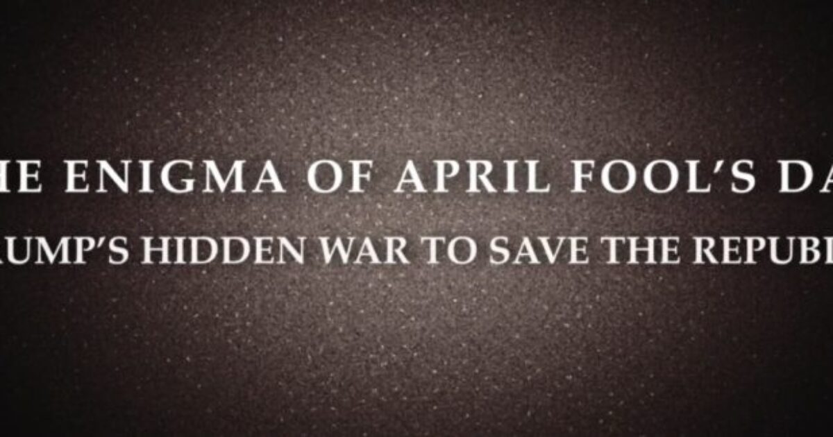“The Enigma of April Fool’s Day: Trump’s Hidden War to Save the Republic” – New from David Clements